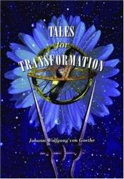 book cover of Tales for Transformation by Johann Wolfgang von Goethe