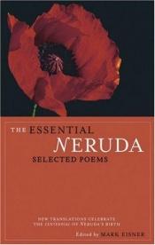 book cover of The Essential Neruda: Selected Poems by Пабло Неруда