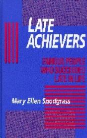 book cover of Late Achievers: Famous People Who Succeeded Late in Life by Mary Ellen Snodgrass