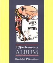 book cover of Votes for Women: A 75th Anniversary Album by Ellen Carol DuBois