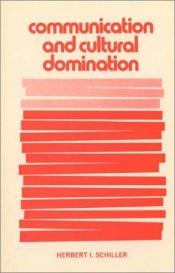 book cover of Communication and cultural domination by Herbert I. Schiller