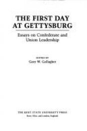 book cover of The First Day at Gettysburg: Essays on Confederate and Union Leadership by Gary W. Gallagher