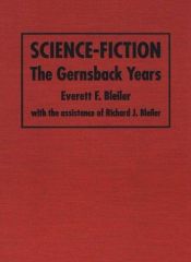 book cover of Science-Fiction: The Gernsback Years : A Complete Coverage of the Genre Magazines Amazing, Astounding, Wonder, and Others from 1926 Through 1936 by Everett F. Bleiler