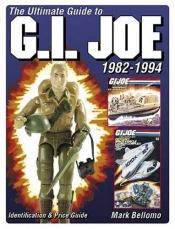 book cover of Ultimate Guide to G.I. Joe 1982-1994 by Mark Bellomo