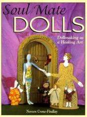 book cover of Soul Mate Dolls: Dollmaking As a Healing Art by Noreen Crone-Findlay