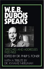 book cover of W.E.B. Dubois Speaks: Speeches and Addresses 1920-1963 (W. E. B. Du Bois Speaks) by W. E. B. Du Bois
