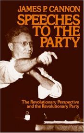 book cover of Speeches to the party; the revolutionary perspective and the revolutionary party by James Patrick Cannon