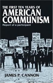 book cover of The First Ten Years of American Communism by James Patrick Cannon