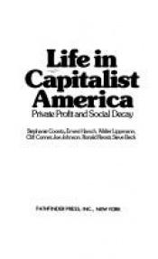 book cover of Life in capitalist America : private profit and social decay by Stephanie Coontz