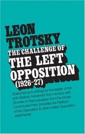 book cover of The challenge of the left opposition. 1926-27 by Lev Trockij