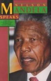 book cover of Nelson Mandela Speaks: Forging a Democratic, Nonracial South Africa by नेलसन मण्डेला