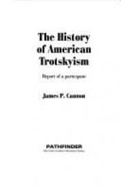 book cover of The History of American Trotskyism, 1928-38: Report of a Participant by James Patrick Cannon