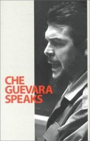 book cover of Che Guevara Speaks: Selected Speeches and Writings by تشي جيفارا