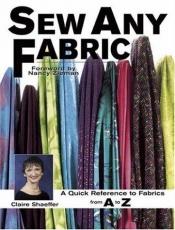 book cover of Sew Any Fabric: A Quick Reference to Fabrics from A to Z by Claire B. Shaeffer