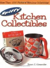 book cover of Spiffy Kitchen Collectibles by Brian Alexander