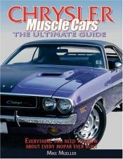 book cover of Chrysler Muscle Cars: The Ultimate Guide by Mike Mueller