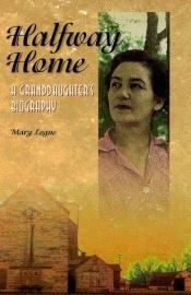 book cover of Halfway Home: A Granddaughters Biography (Midwest Reflections) by Mary Logue