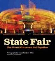 book cover of State Fair: The Great Minnesota Get-Together by Lorna Landvik