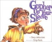 book cover of Gopher Up Your Sleeve by Tony Johnston