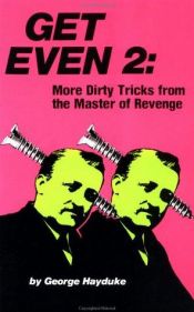 book cover of Getting Even 2: More Dirty Tricks from the Master of Revenge by George Hayduke