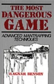 book cover of Most Dangerous Game: Advanced Mantrapping Techniques by Ragnar Benson