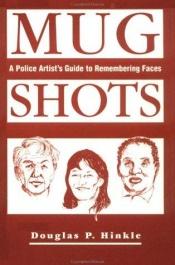 book cover of Mug Shots: A Police Artist's Guide To Remembering Faces by Douglas P. Hinkle