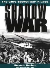 book cover of Shadow War: The CIA's Secret War In Laos by Kenneth Conboy