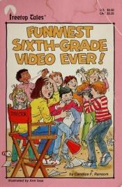 book cover of Funniest Sixth Grade Video Ever by Candice F. Ransom