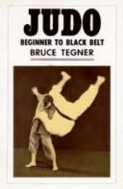 book cover of Judo: Beginner to Black Belt by Bruce Tegner