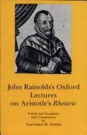 book cover of John Rainolds's Oxford lectures on Aristotle's Rhetoric by Aristotelis|John Rainolds