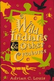 book cover of Wild Indians & other creatures by Adrian C. Louis