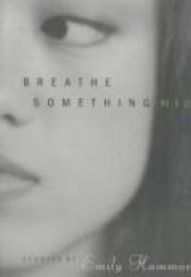 book cover of Breathe something nice by Emily Hammond