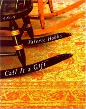 book cover of Call it a gift by Valerie Hobbs