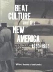 book cover of Beat culture and the New America, 1950-1965 by Lisa Phillips