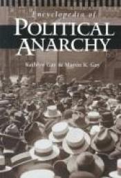 book cover of Encyclopedia of Political Anarchy by Kathlyn Gay