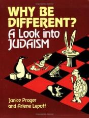 book cover of Why Be Different: A Look into Judaism by Janice Prager