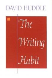 book cover of The writing habit by David Huddle