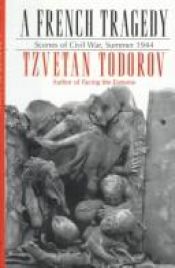 book cover of A French Tragedy: Scenes of Civil War, Summer 1944 (Contemporary French Culture & Society) by Țvetan Todorov