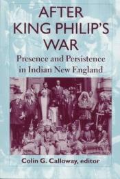 book cover of After King Philip's War: Presence and Persistence in Indian New England by Colin G. Calloway