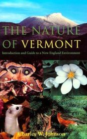 book cover of The nature of Vermont: Introduction and guide to a New England environment by Charles W. Johnson