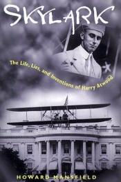 book cover of Skylark: The Life, Lies, and Inventions of Harry Atwood by Howard Mansfield