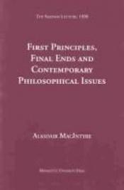 book cover of First principles, final ends, and contemporary philosophical issues by 阿拉斯代尔·麦金泰尔