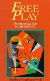 book cover of Free Play: Improvisation in Life and Art by Stephen Nachmanovitch