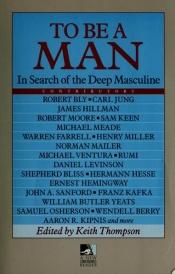 book cover of To be a man : in search of the deep masculine by Keith Thompson