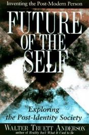 book cover of The Future of the Self: Inventing the Postmodern Person by Walter Truett Anderson