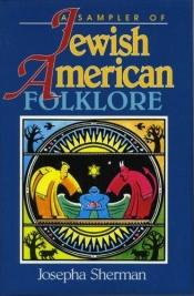 book cover of Jewish-American Folklore (American Folklore Series) by Josepha Sherman