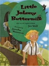 book cover of Little Johnny Buttermilk: After an Old English Folktale by Jan Wahl