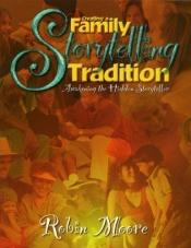 book cover of CREATING A FAMILY STORYTELLING TRADITION: AWAKENING THE HIDDEN STORYTELLER by Robin Moore