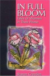 book cover of In Full Bloom: Tales of Women in Their Prime by Sharon Creeden