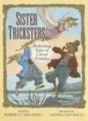 book cover of Sister Tricksters: Rollicking Tales of Clever Females by Robert D. San Souci